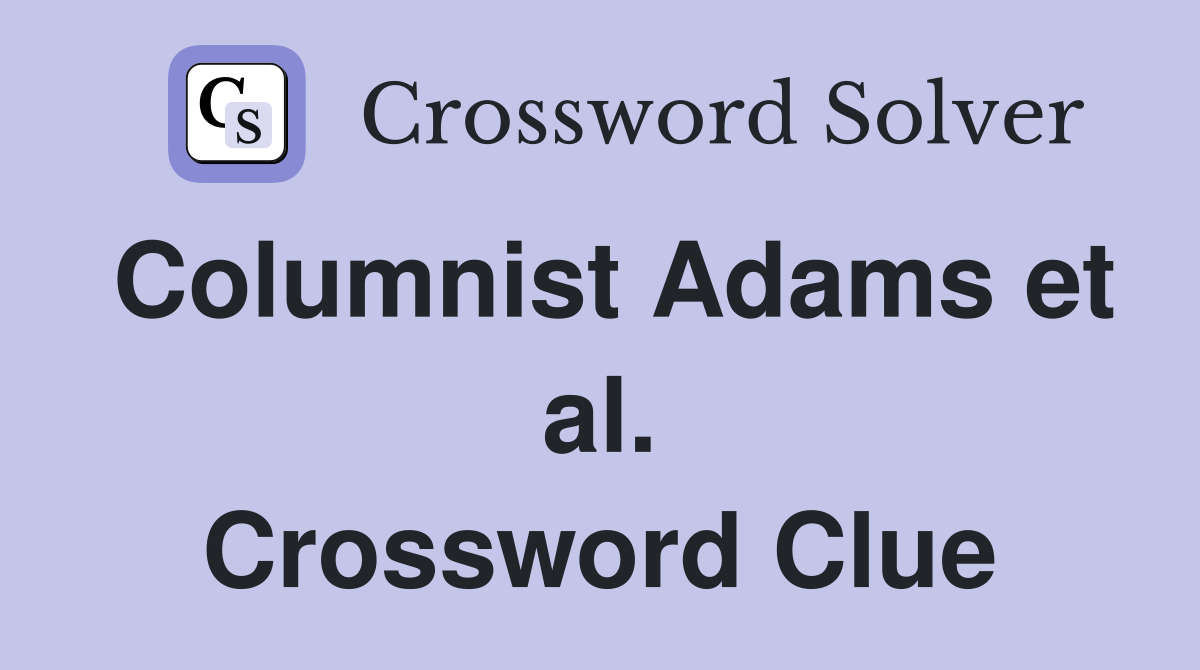Columnist Adams et al. Crossword Clue