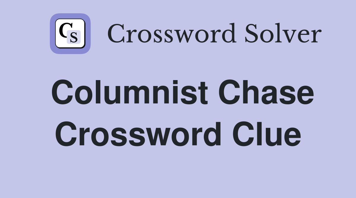 Columnist Chase Crossword Clue