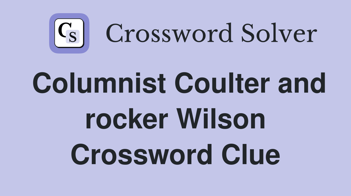 Columnist Coulter and rocker Wilson Crossword Clue
