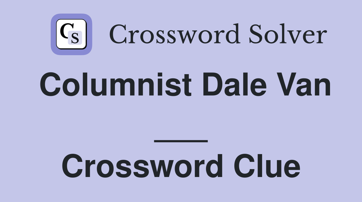 Columnist Dale Van ___ Crossword Clue