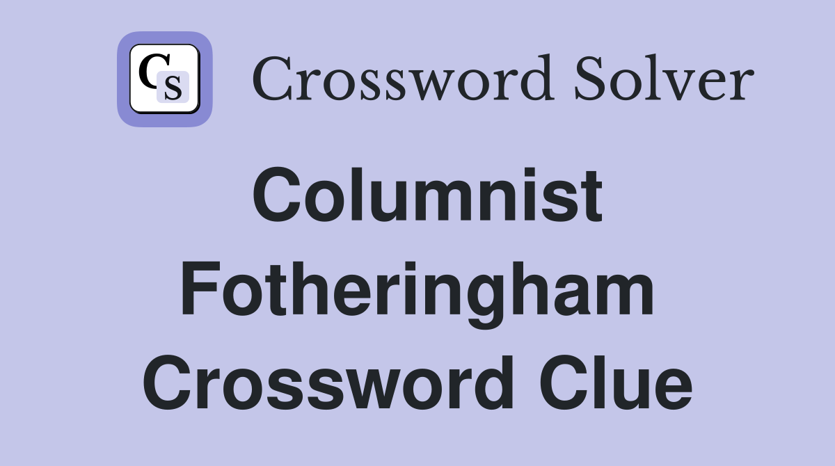 Columnist Fotheringham Crossword Clue