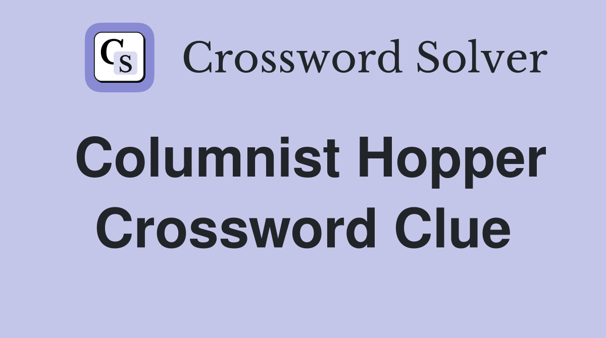Columnist Hopper Crossword Clue