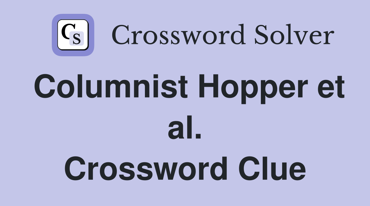 Columnist Hopper et al. Crossword Clue