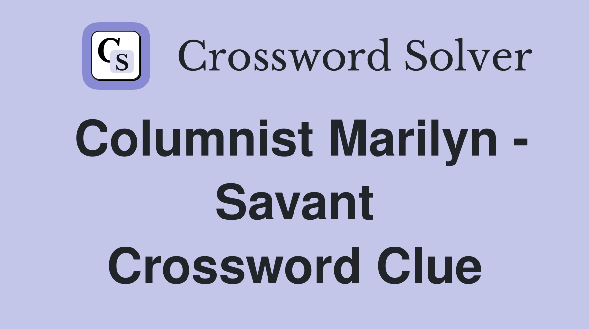 Columnist Marilyn - Savant Crossword Clue