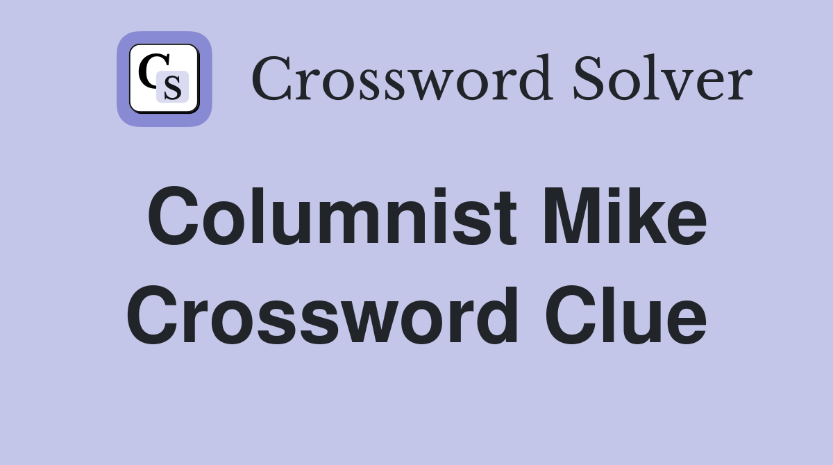 Columnist Mike Crossword Clue