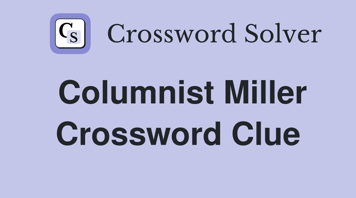 Columnist Miller Crossword Clue