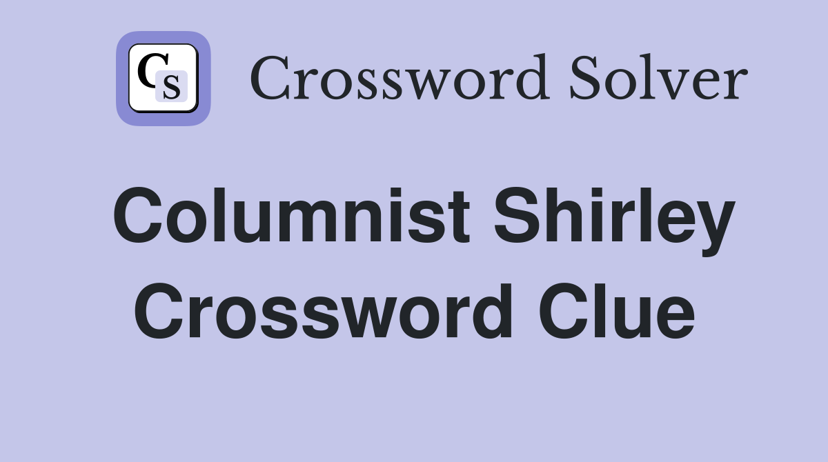Columnist Shirley Crossword Clue