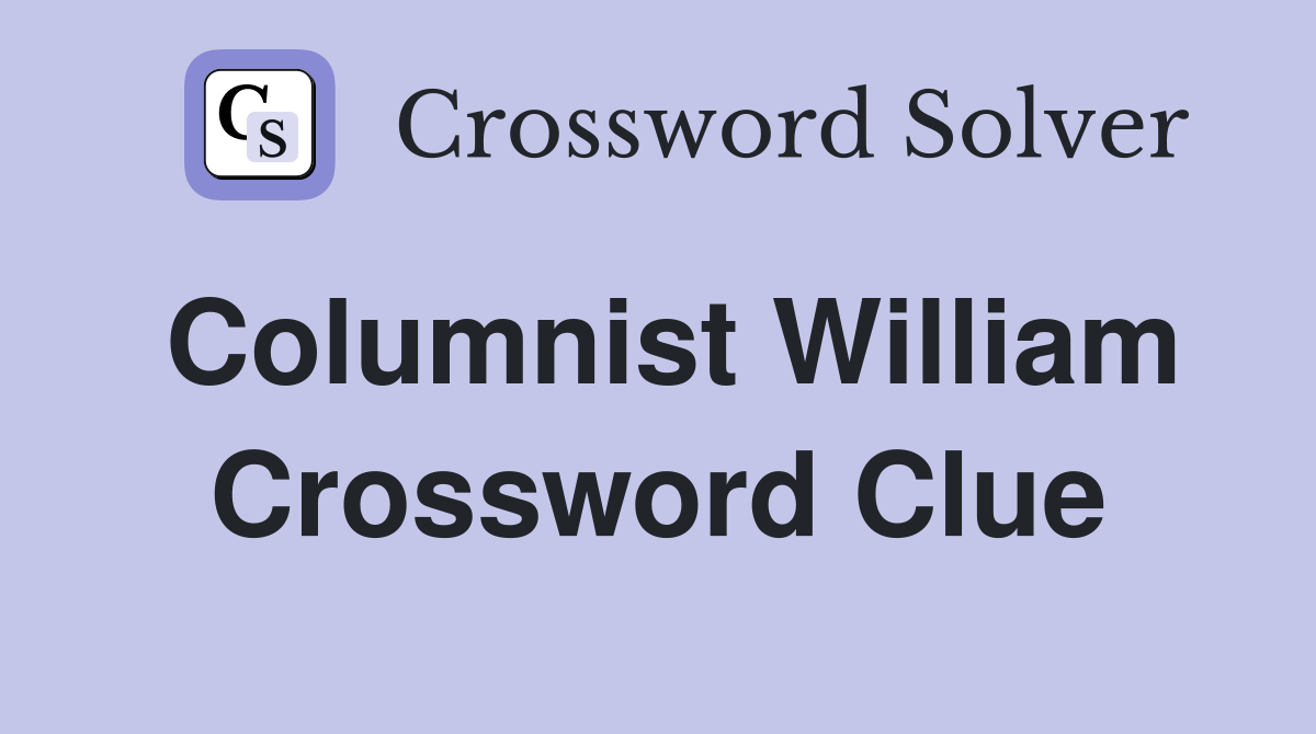 Columnist William Crossword Clue