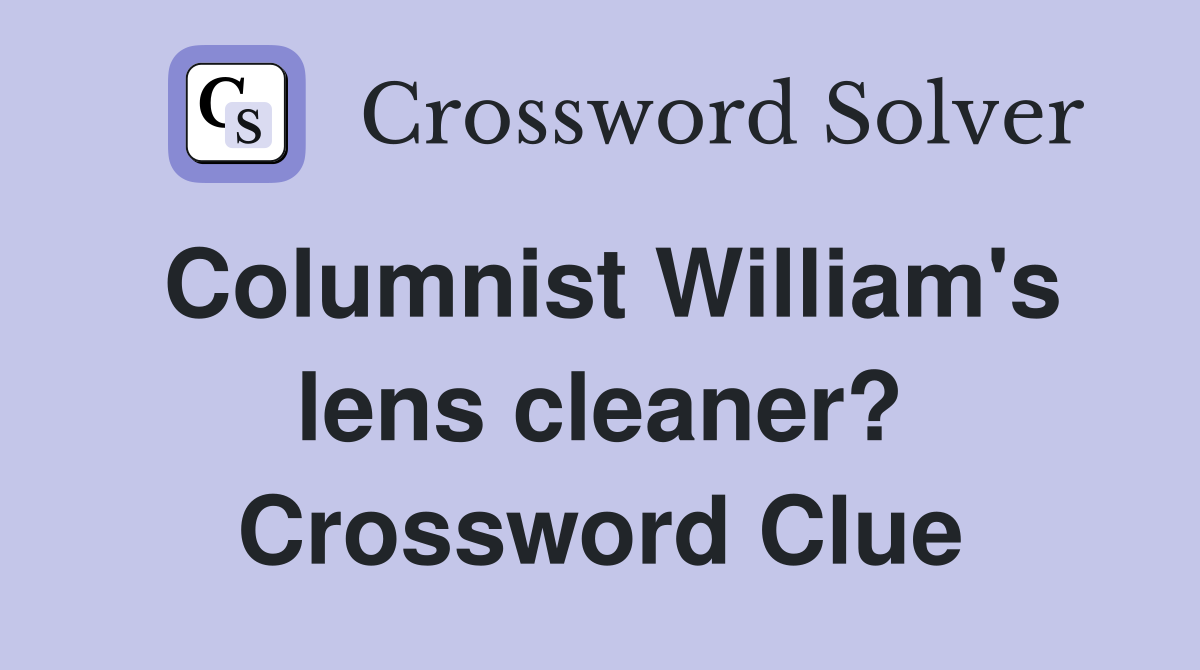 Columnist William's lens cleaner? Crossword Clue