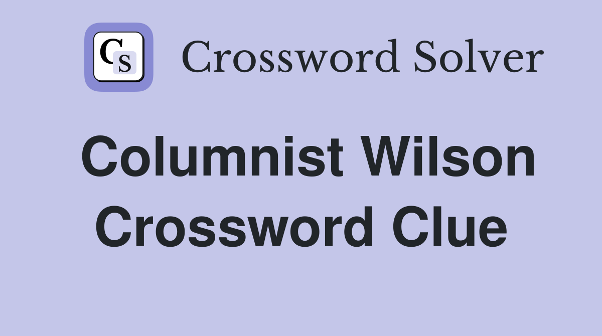 Columnist Wilson Crossword Clue