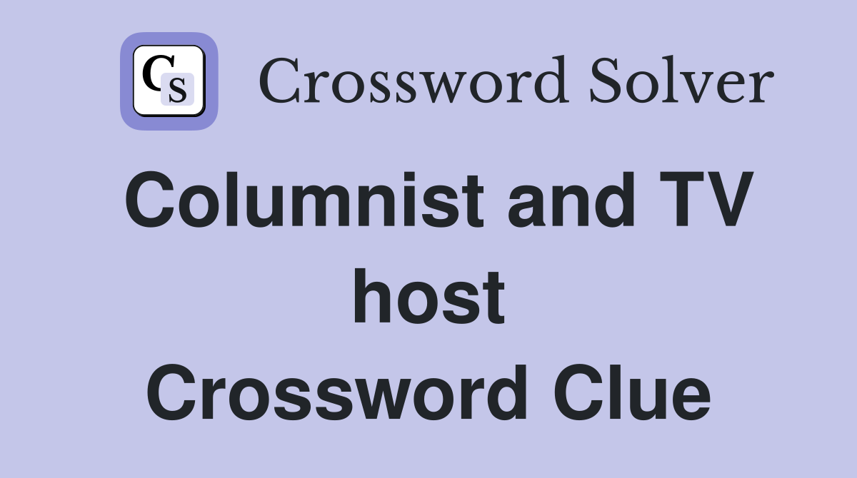 Columnist and TV host Crossword Clue