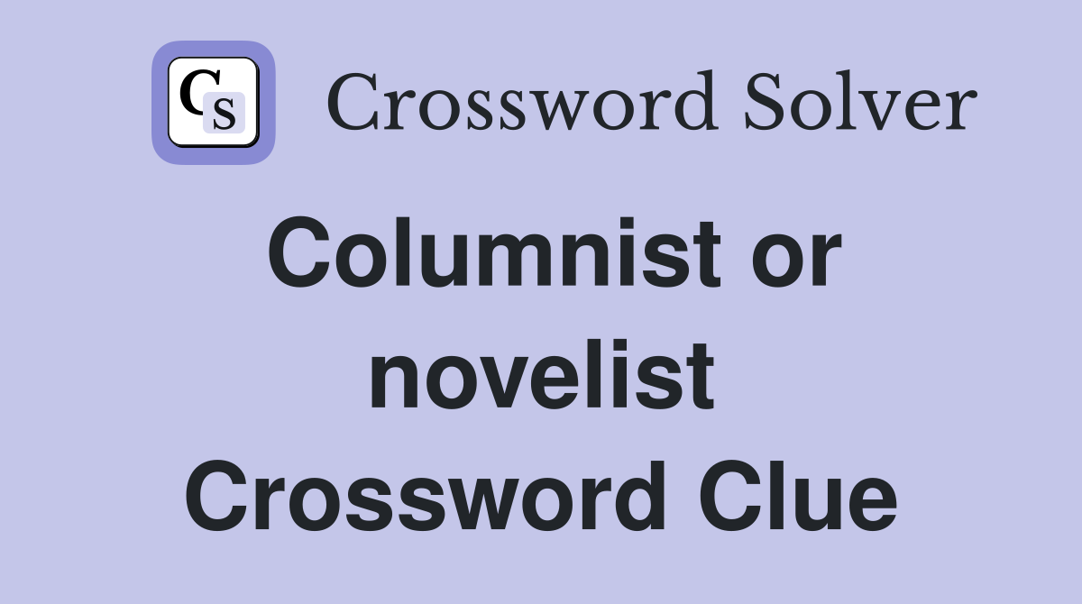 Columnist or novelist Crossword Clue