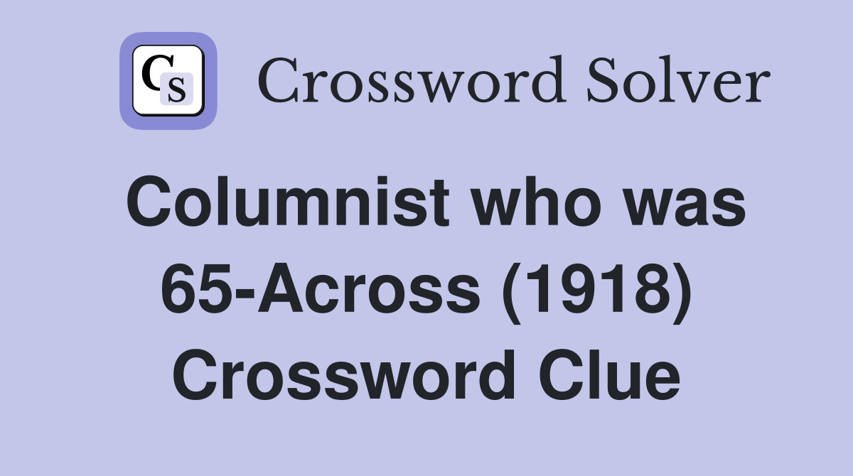 Columnist who was 65-Across (1918) Crossword Clue