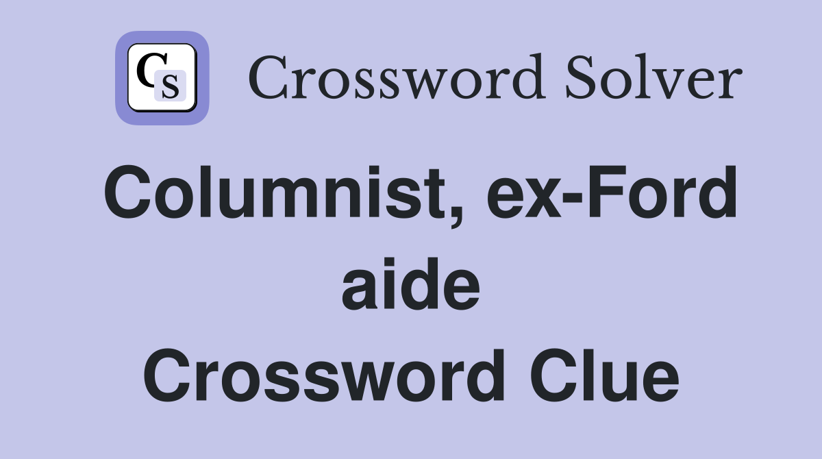 Columnist, ex-Ford aide Crossword Clue