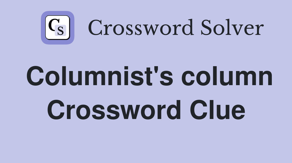 Columnist's column Crossword Clue