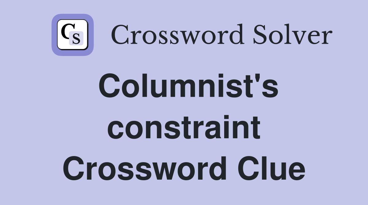 Columnist's constraint Crossword Clue