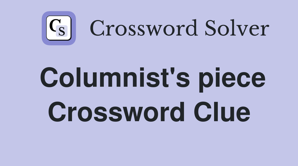 Columnist's piece Crossword Clue