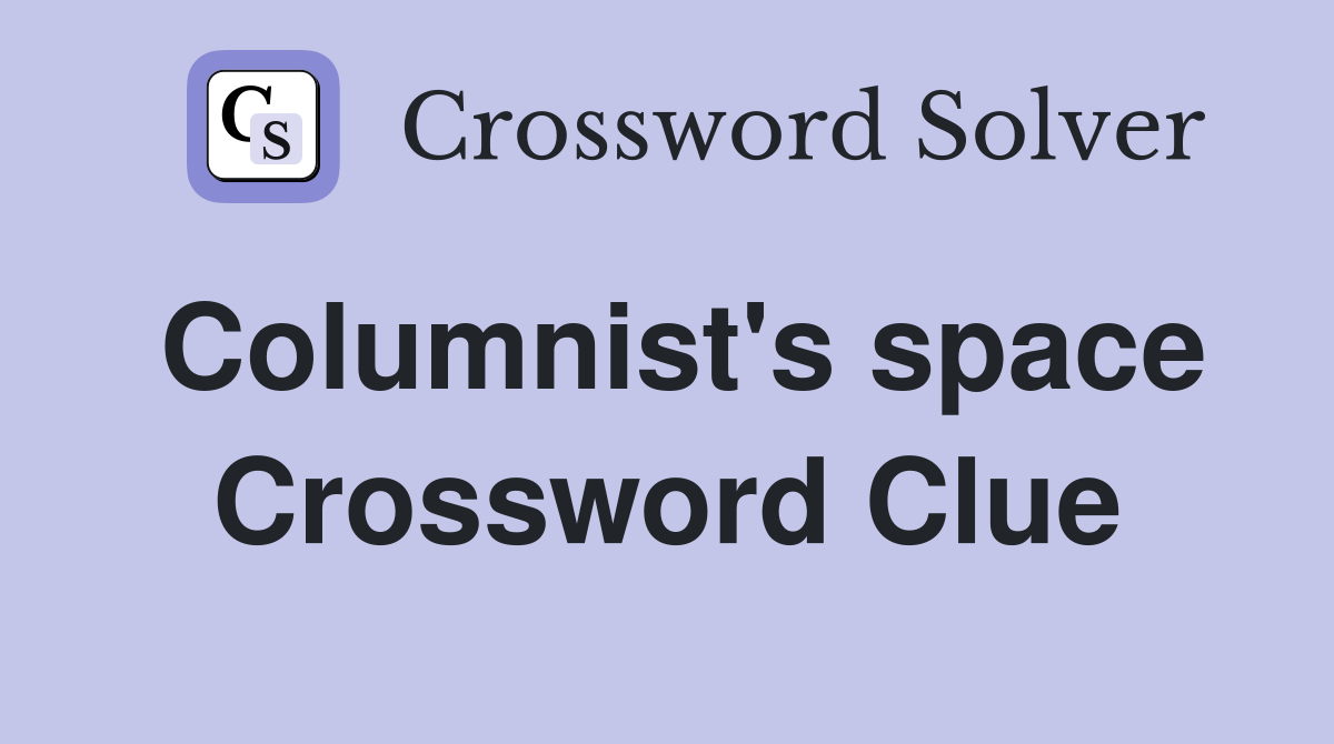 Columnist's space Crossword Clue