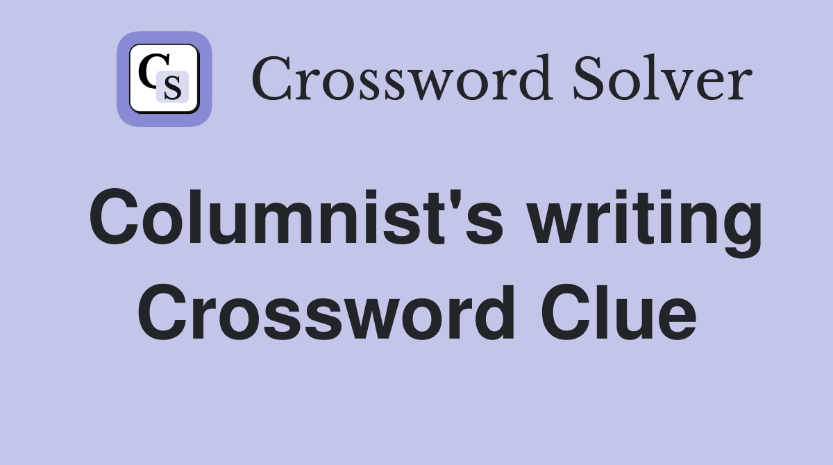 Columnist's writing Crossword Clue