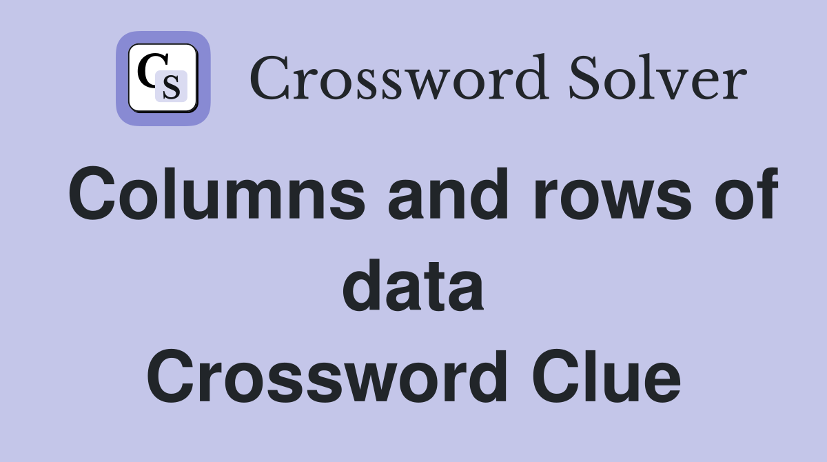 Columns and rows of data Crossword Clue