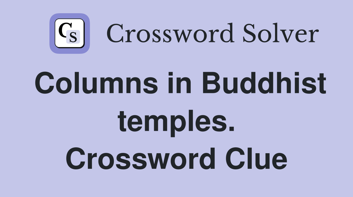 Columns in Buddhist temples. Crossword Clue