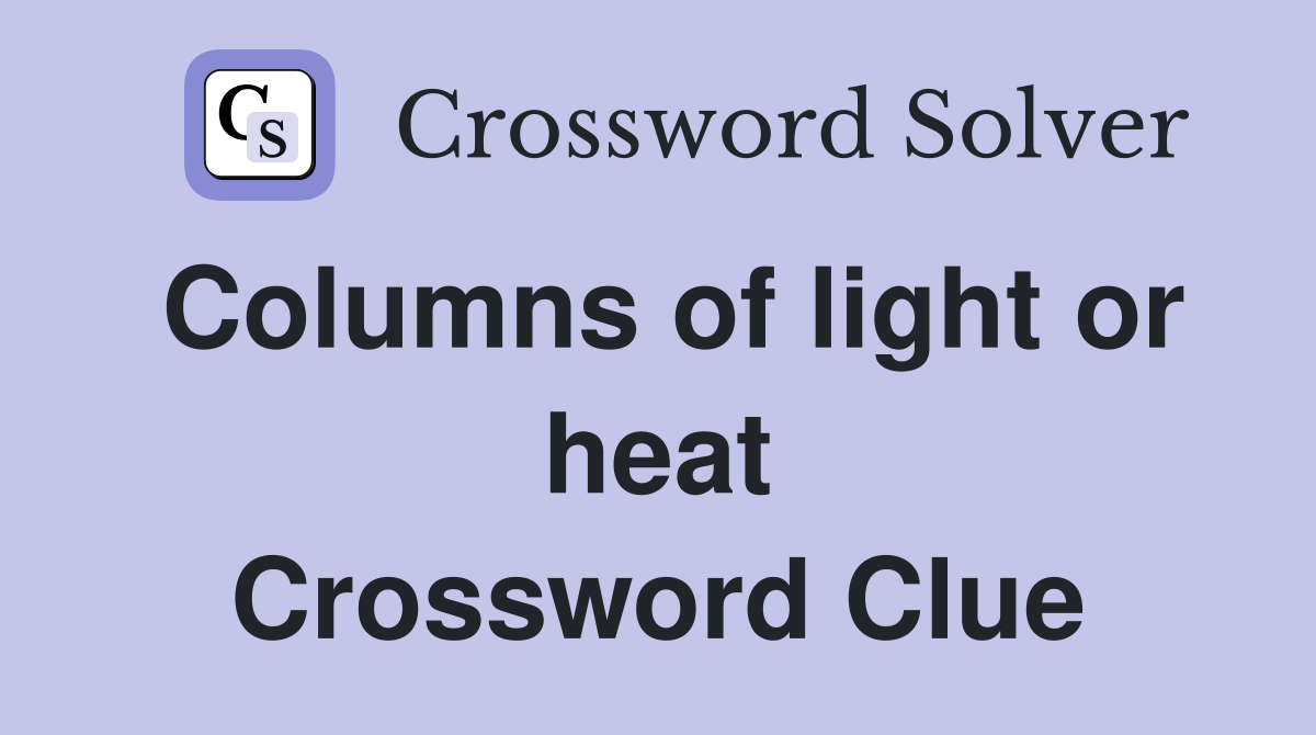 Columns of light or heat Crossword Clue
