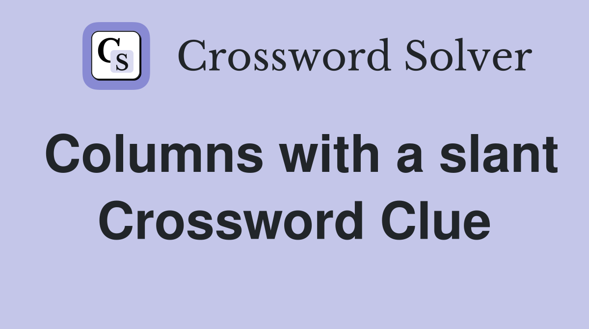 Columns with a slant Crossword Clue