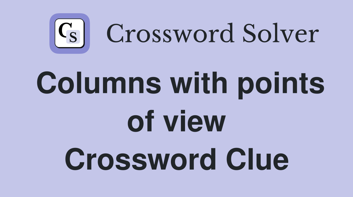 Columns with points of view Crossword Clue