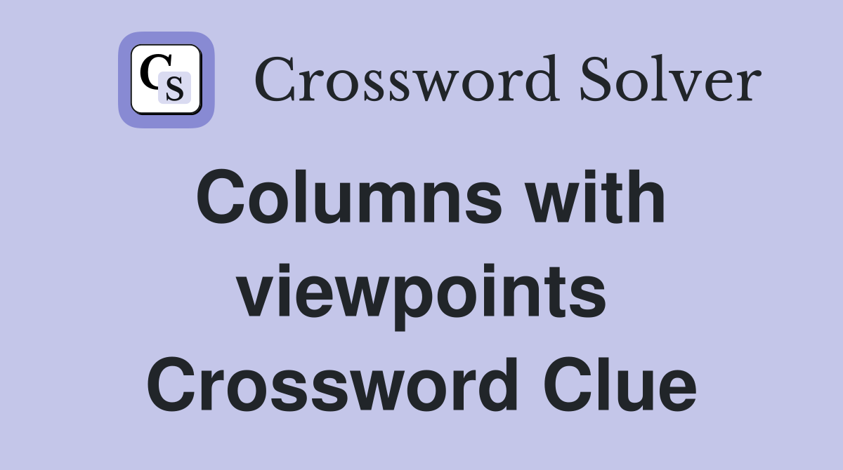 Columns with viewpoints Crossword Clue