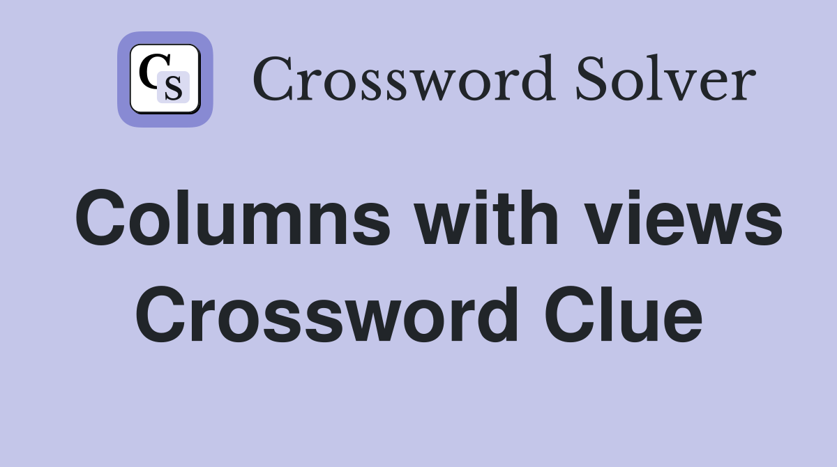 Columns with views Crossword Clue