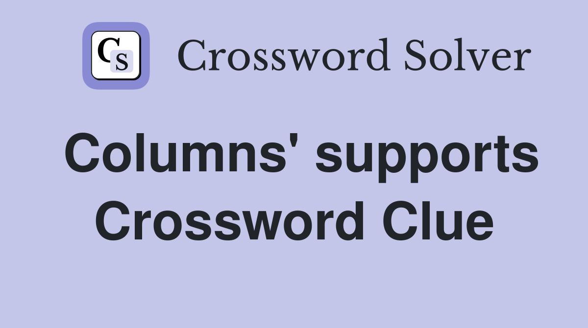 Columns' supports Crossword Clue