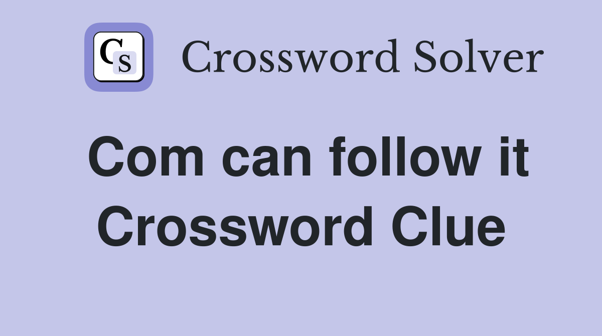 Com can follow it Crossword Clue