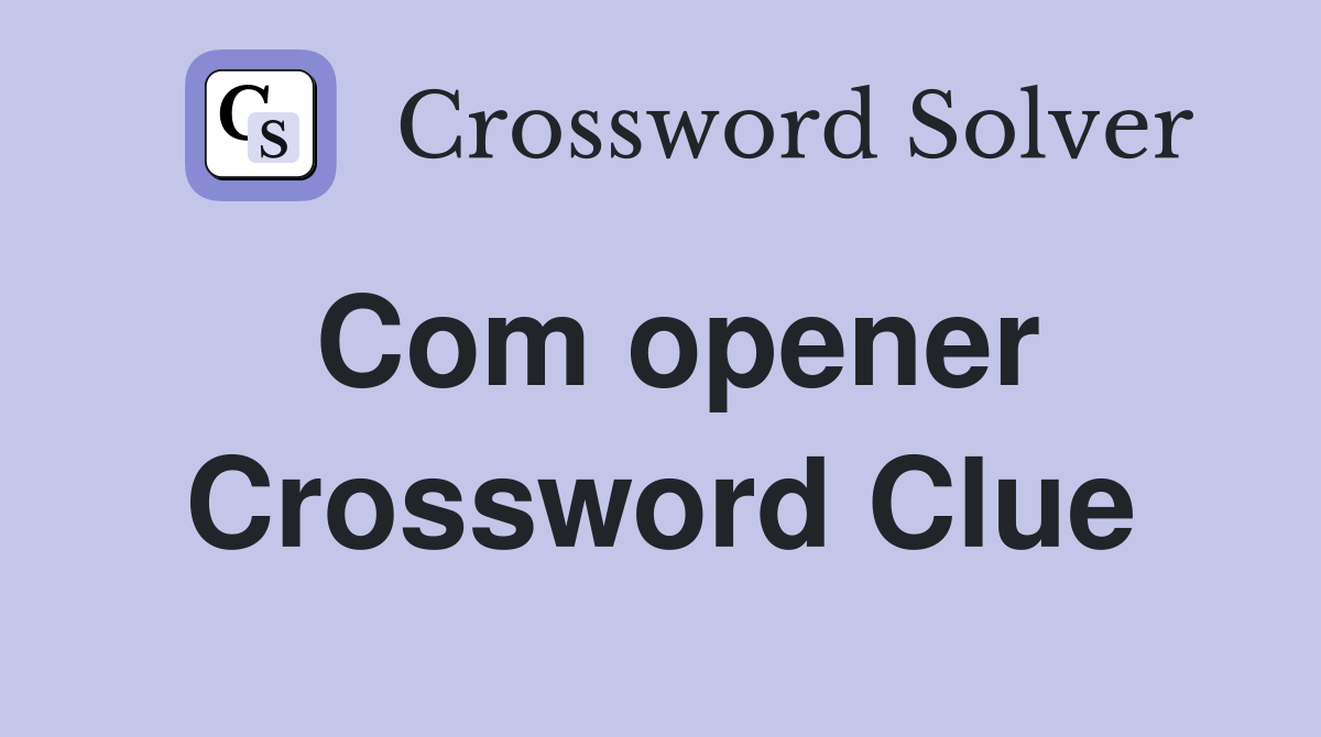 Com opener Crossword Clue