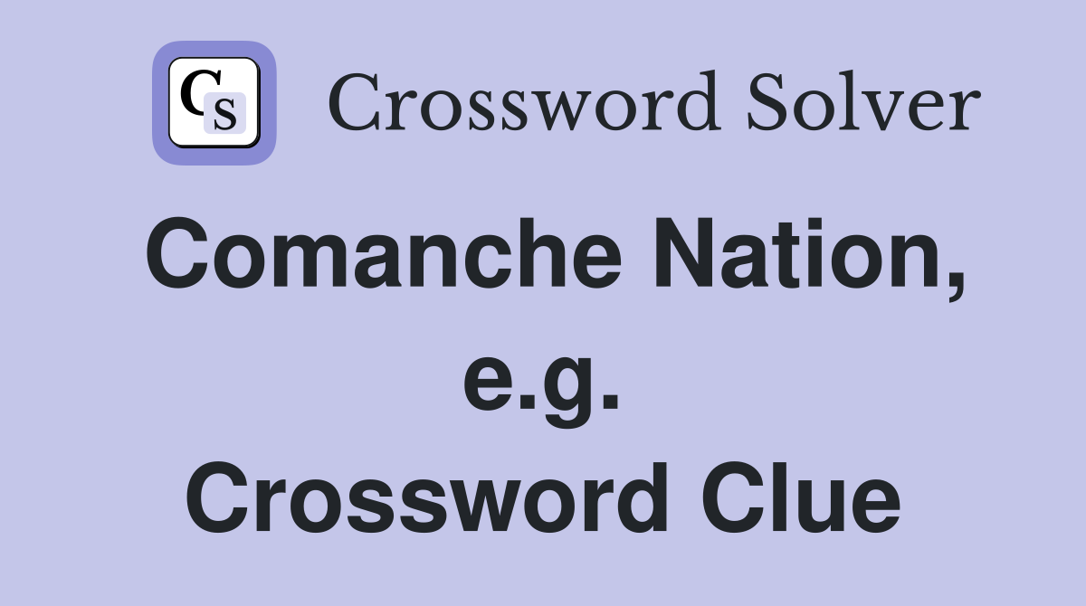Comanche Nation, e.g. Crossword Clue