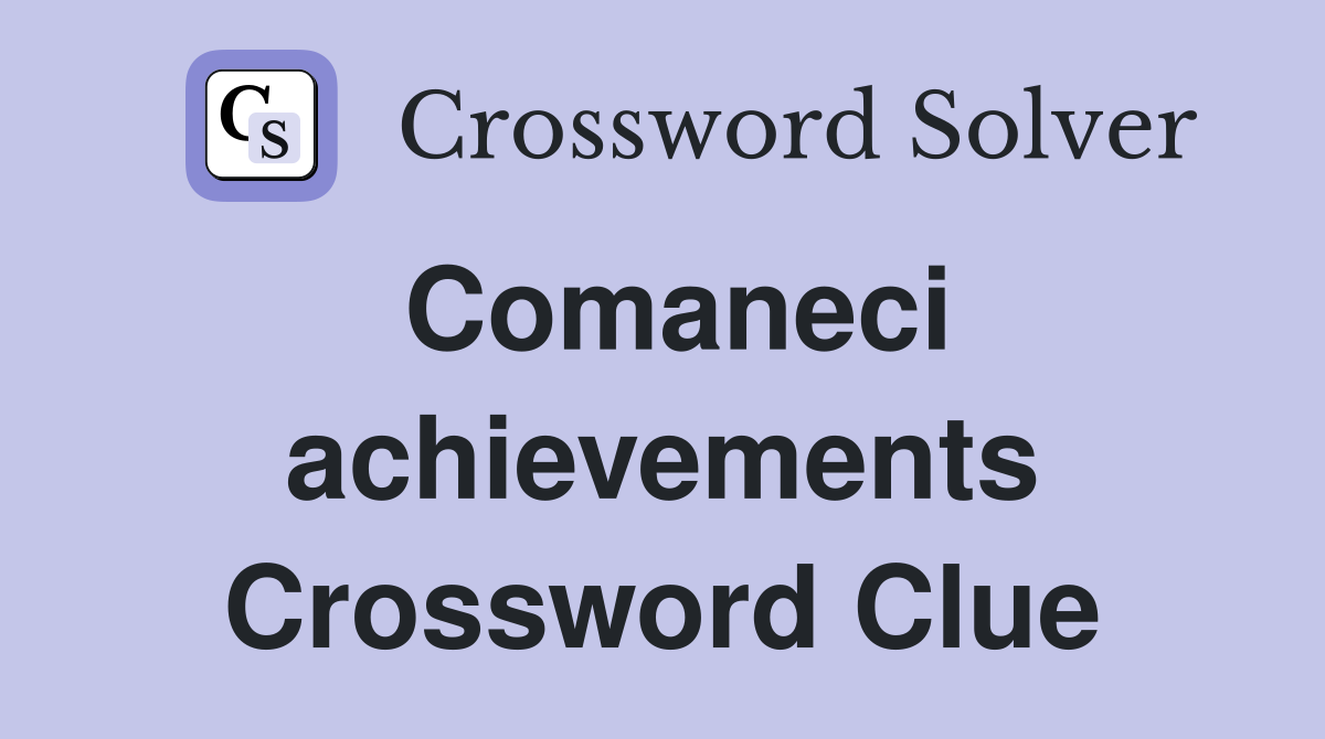 Comaneci achievements Crossword Clue