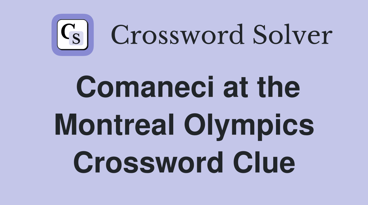 Comaneci at the Montreal Olympics Crossword Clue