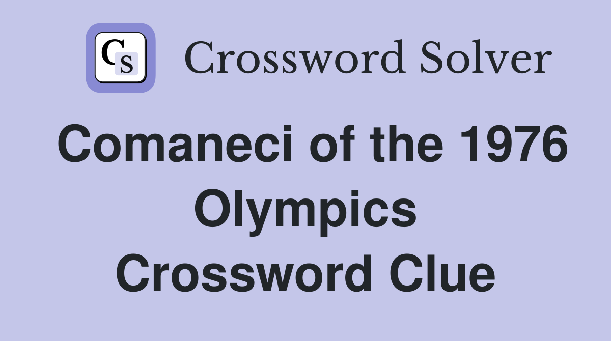 Comaneci of the 1976 Olympics Crossword Clue
