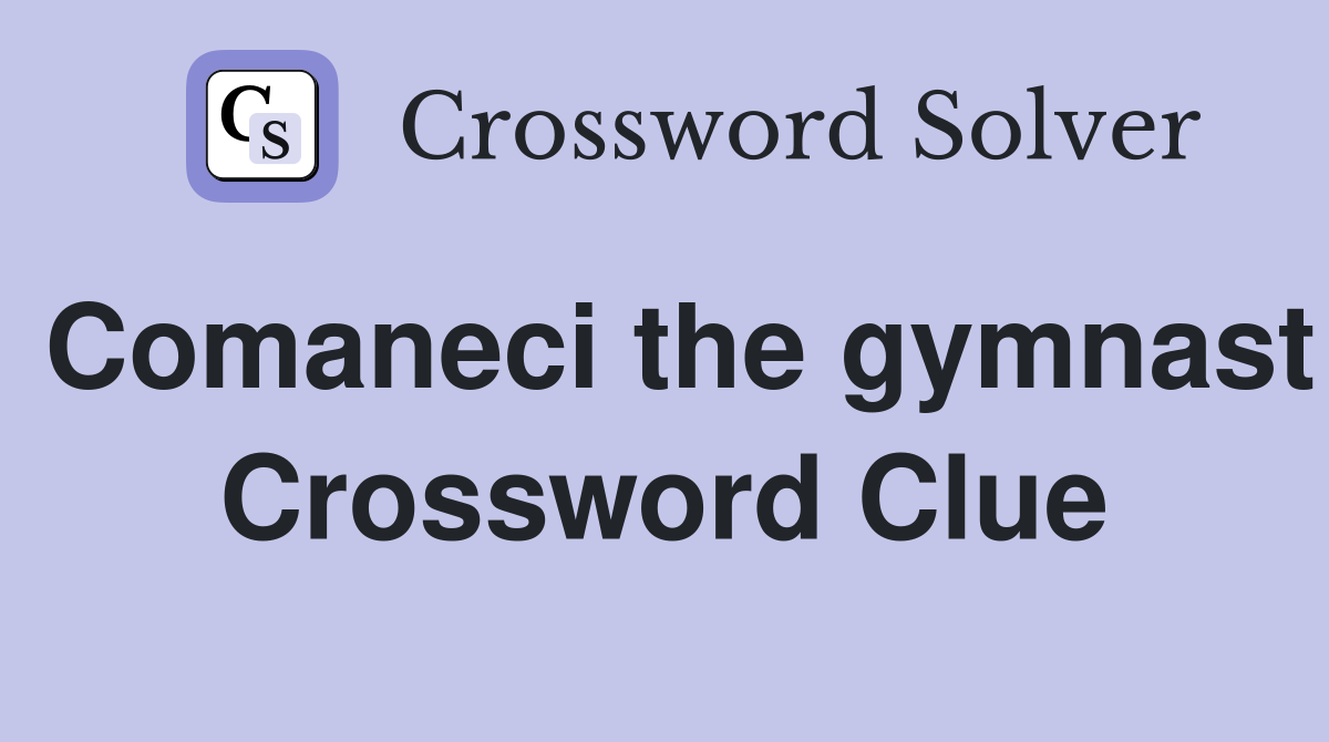 Comaneci the gymnast Crossword Clue