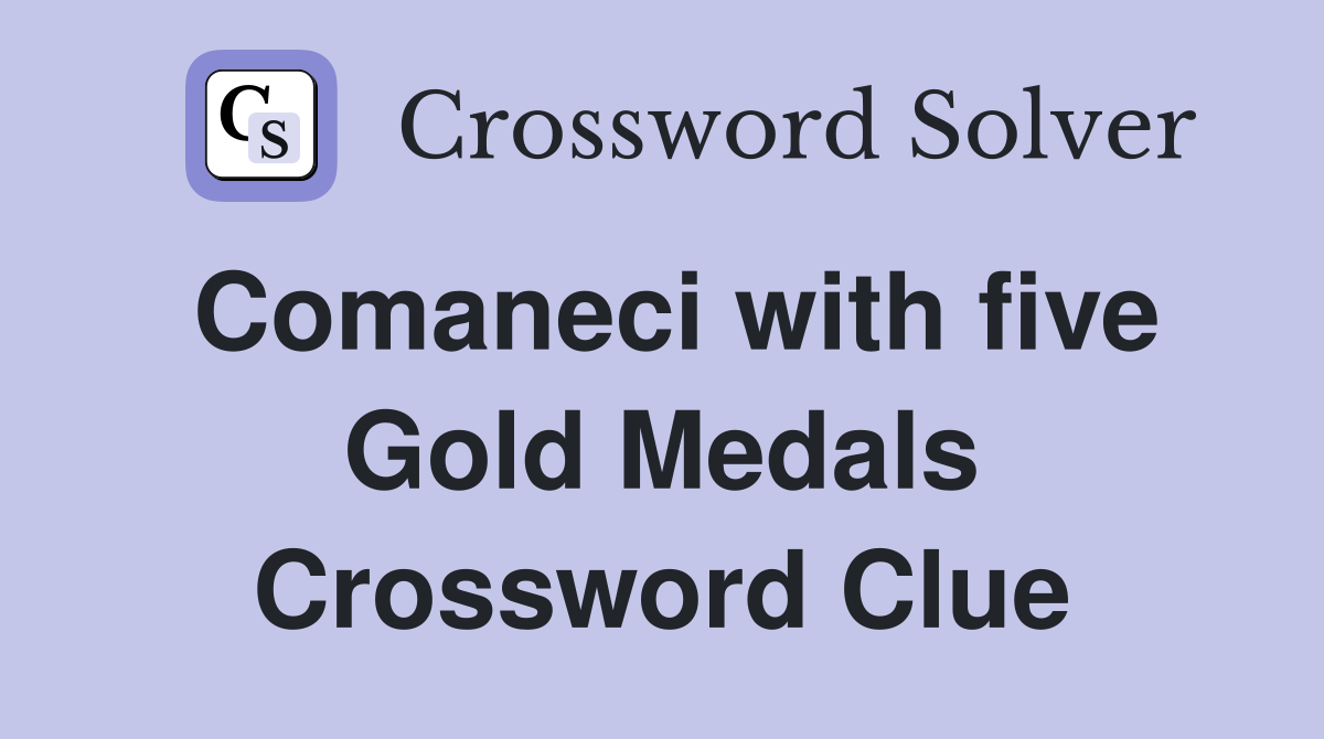 Comaneci with five Gold Medals Crossword Clue