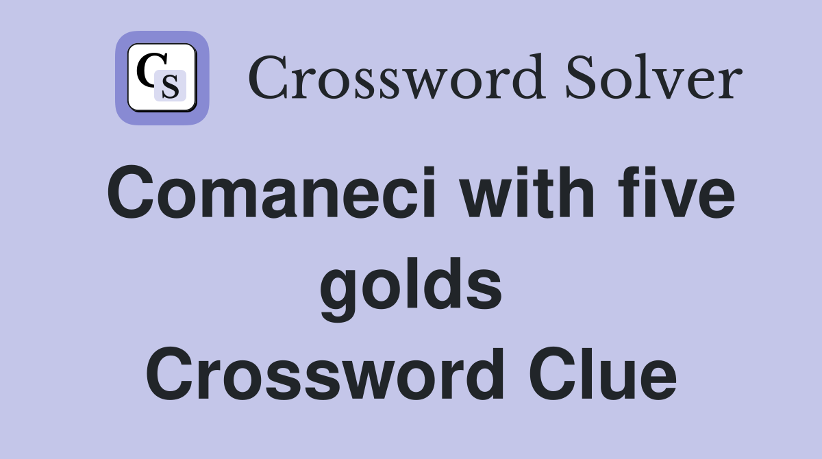 Comaneci with five golds Crossword Clue