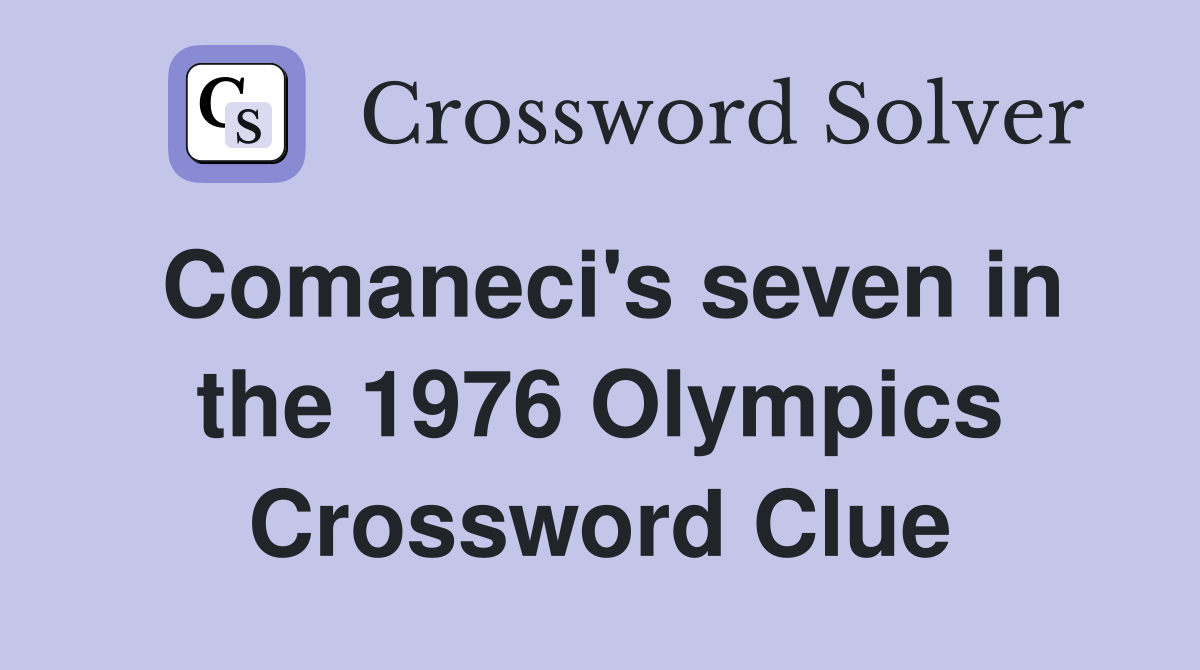 Comaneci's seven in the 1976 Olympics Crossword Clue