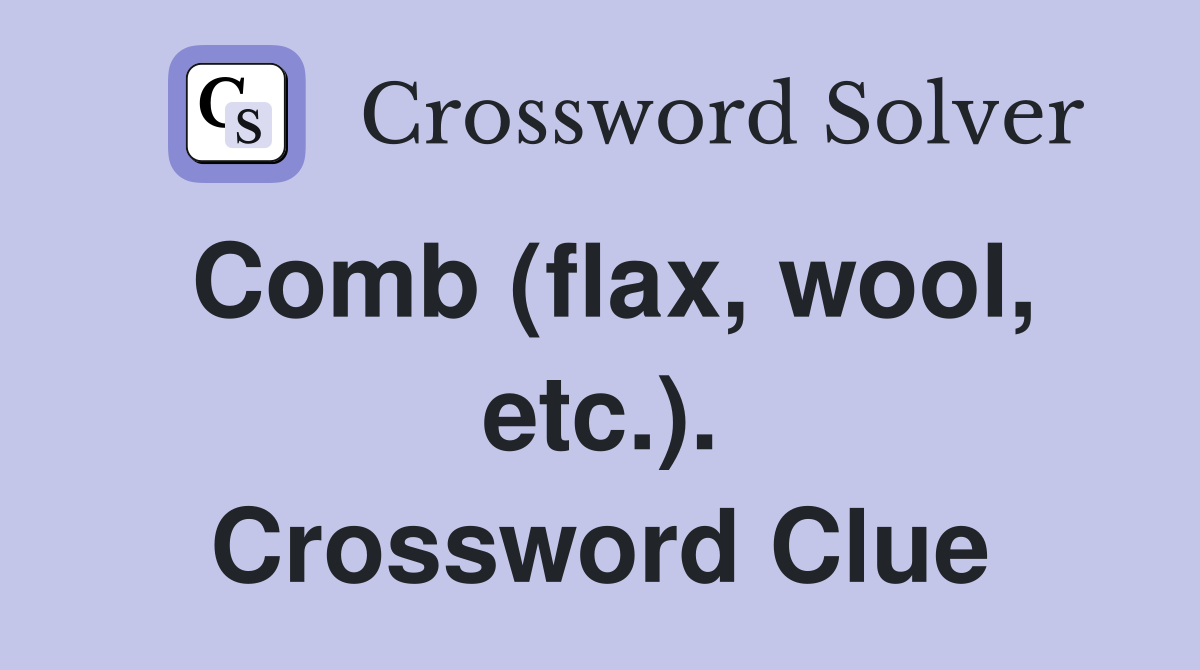 Comb (flax, wool, etc.). Crossword Clue