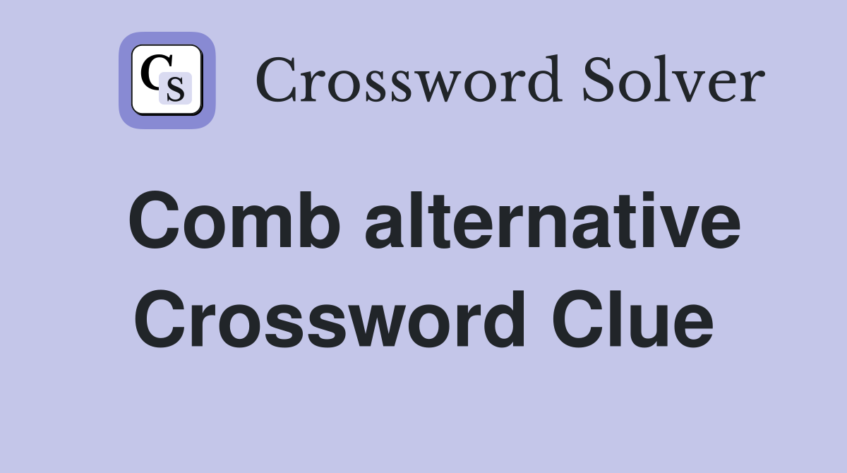Comb alternative Crossword Clue