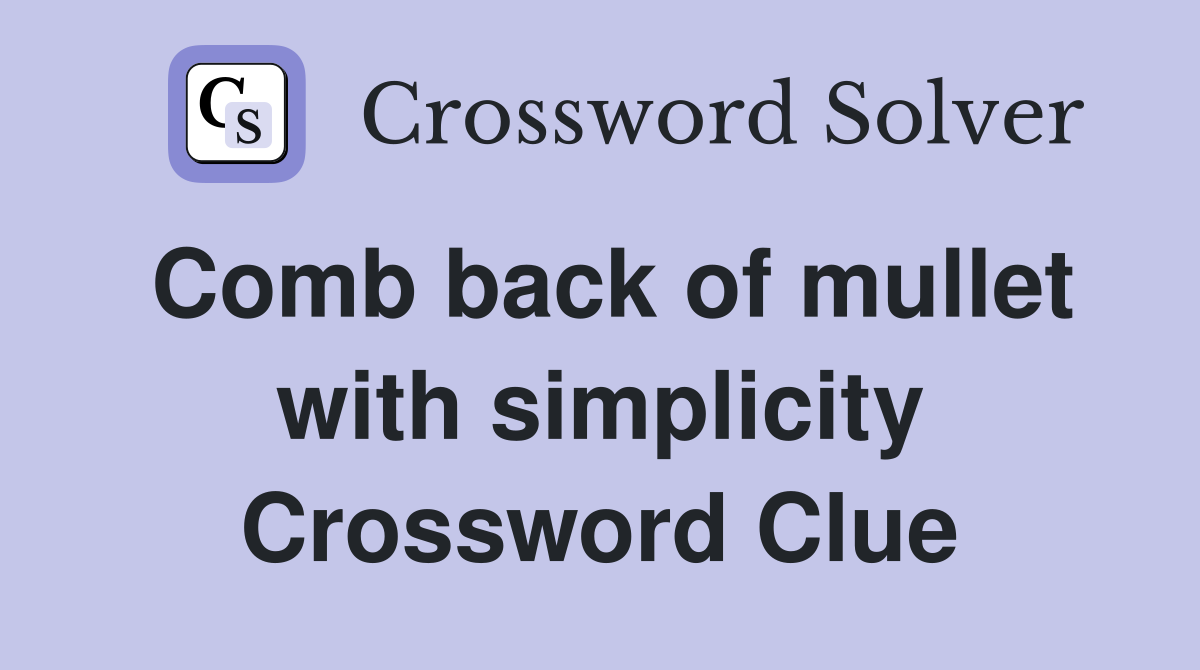 Comb back of mullet with simplicity Crossword Clue