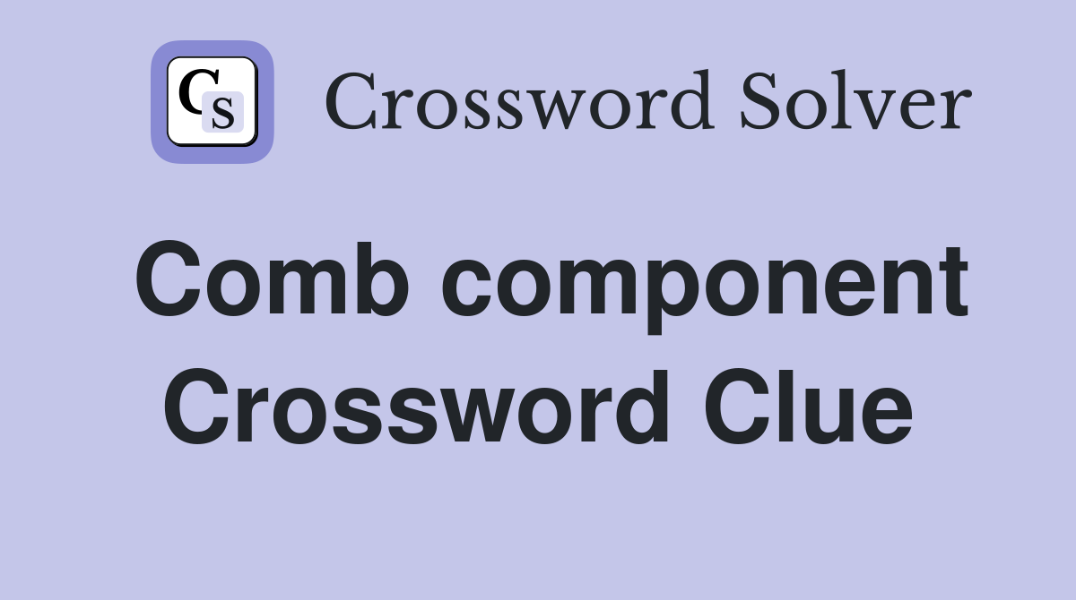 Comb component Crossword Clue