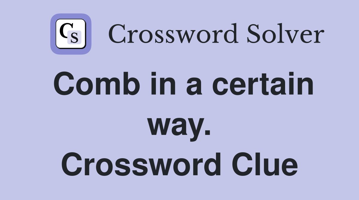 Comb in a certain way. Crossword Clue