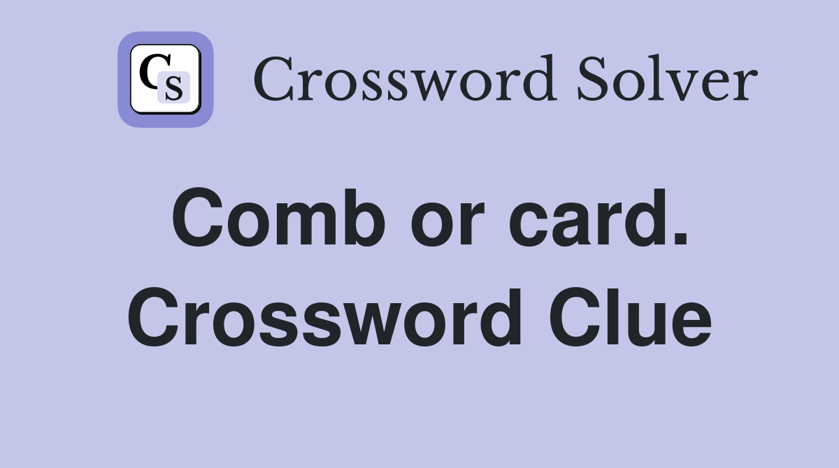 Comb or card. Crossword Clue
