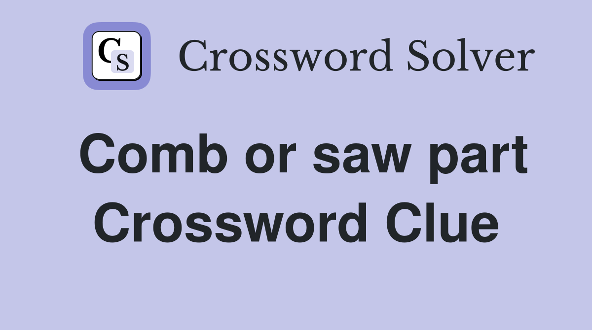 Comb or saw part Crossword Clue