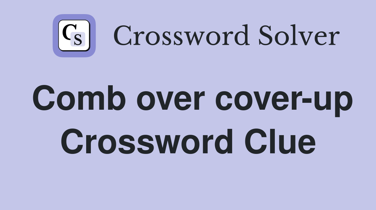 Comb over cover-up Crossword Clue