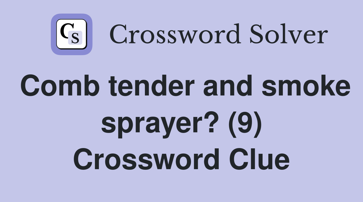 Comb tender and smoke sprayer? (9) Crossword Clue
